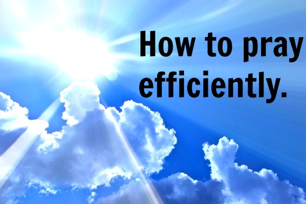 How to pray efficiently